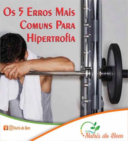 5 Erros mais Comuns para Hipertrofia 5 Erros mais Comuns para Hipertrofia